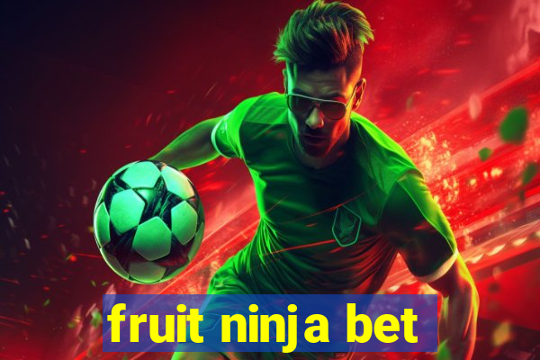 fruit ninja bet