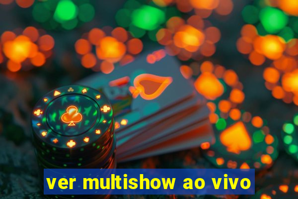 ver multishow ao vivo