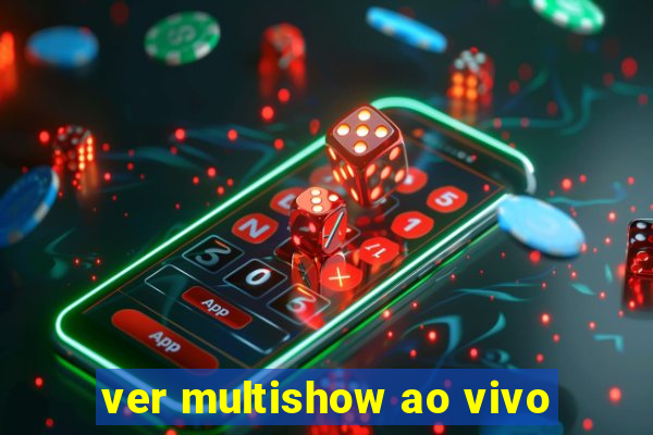 ver multishow ao vivo