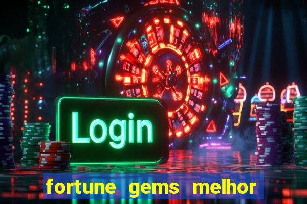 fortune gems melhor horario para jogar