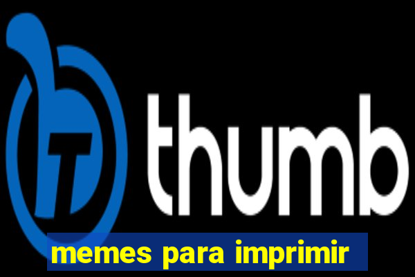 memes para imprimir