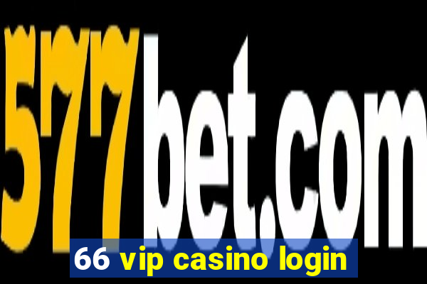 66 vip casino login