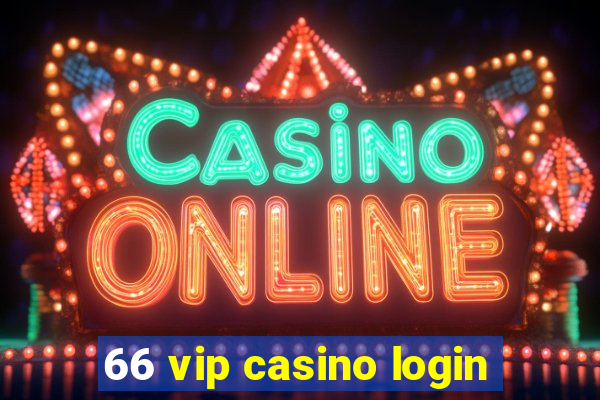 66 vip casino login