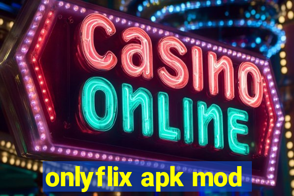 onlyflix apk mod