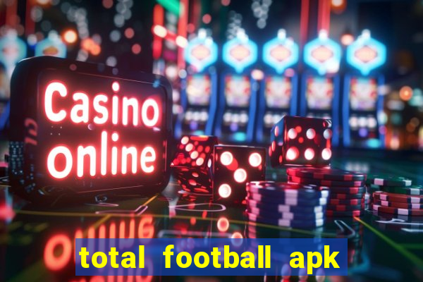 total football apk mod dinheiro infinito