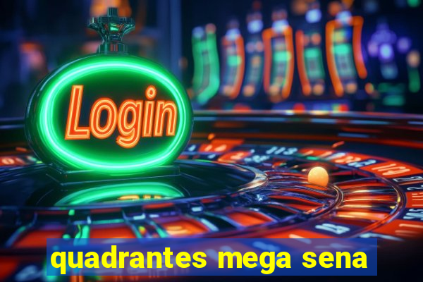 quadrantes mega sena