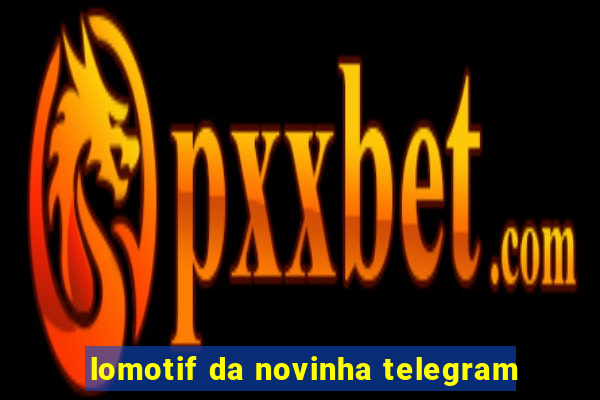 lomotif da novinha telegram