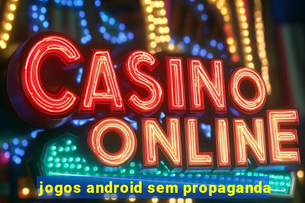 jogos android sem propaganda