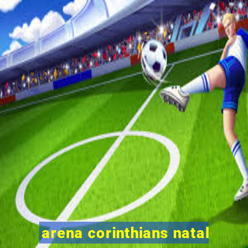 arena corinthians natal