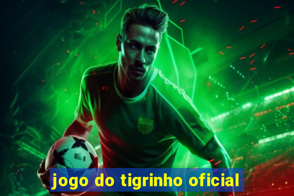 jogo do tigrinho oficial