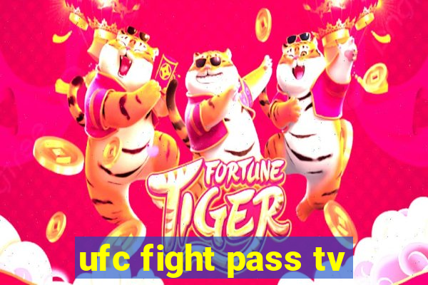 ufc fight pass tv