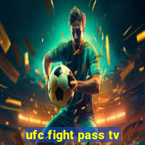 ufc fight pass tv