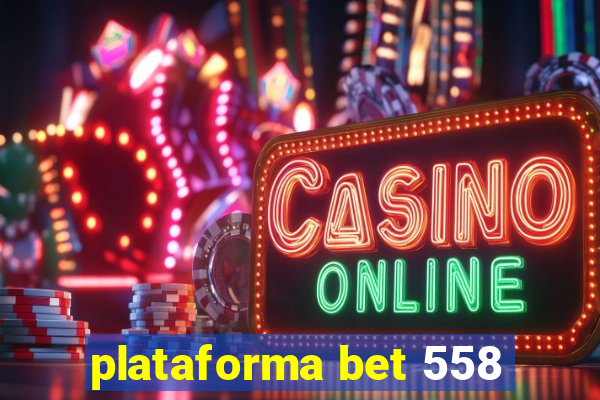 plataforma bet 558