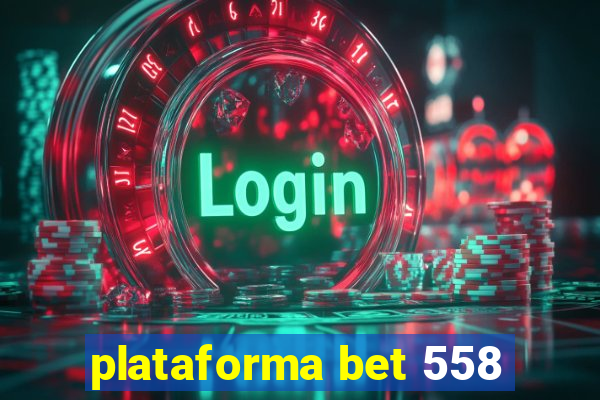 plataforma bet 558