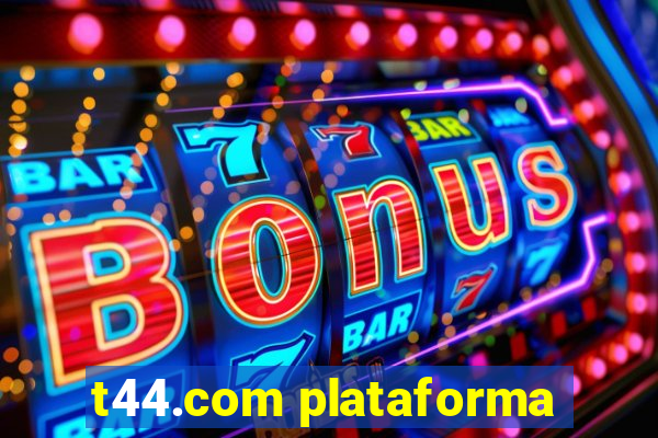 t44.com plataforma