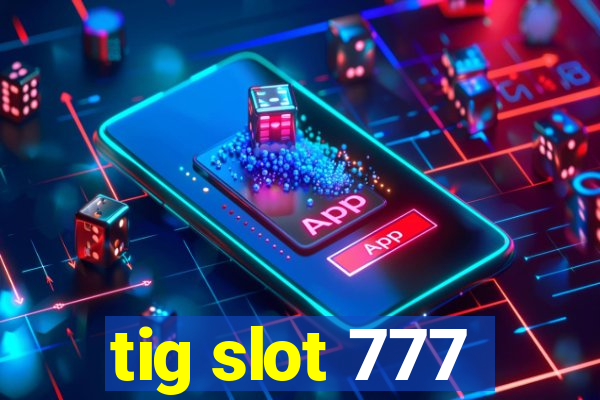 tig slot 777