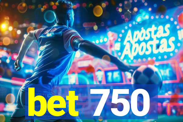 bet 750