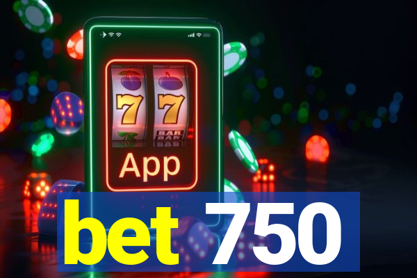 bet 750