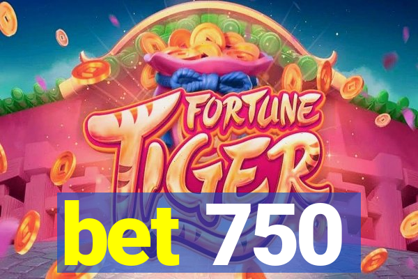 bet 750