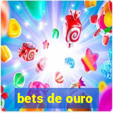 bets de ouro