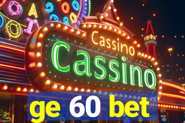 ge 60 bet