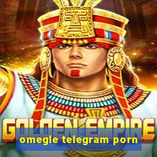 omegle telegram porn