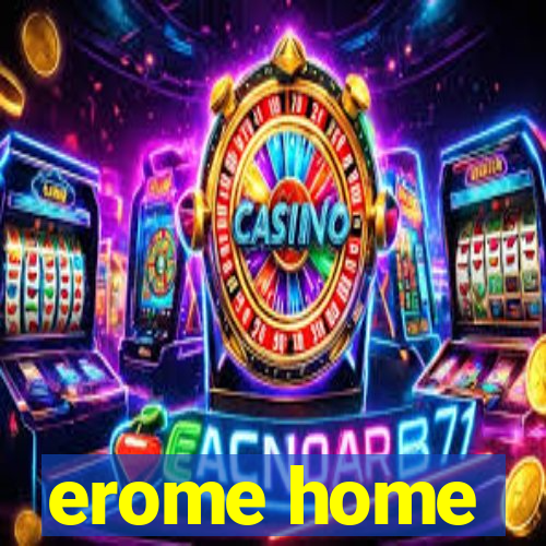 erome home