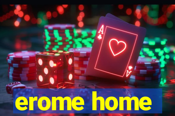 erome home