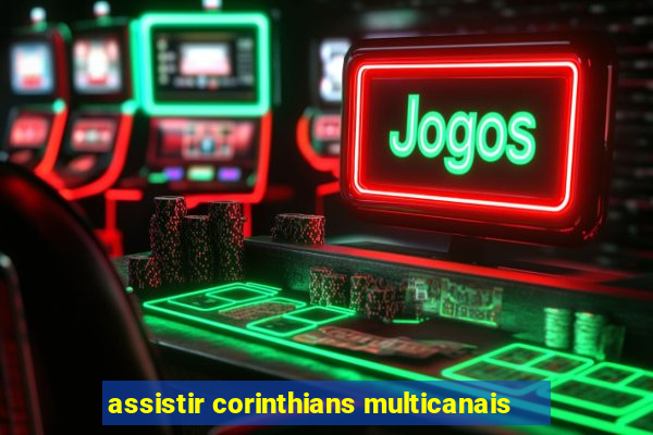 assistir corinthians multicanais