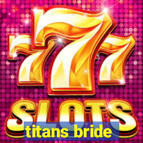 titans bride