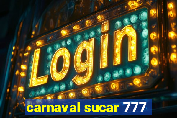 carnaval sucar 777