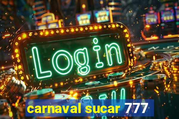 carnaval sucar 777