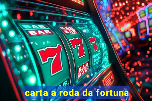 carta a roda da fortuna