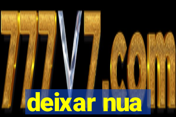 deixar nua