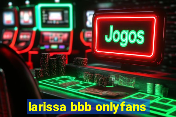 larissa bbb onlyfans