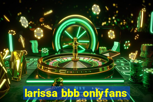 larissa bbb onlyfans