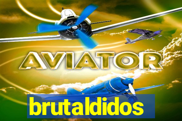 brutaldidos