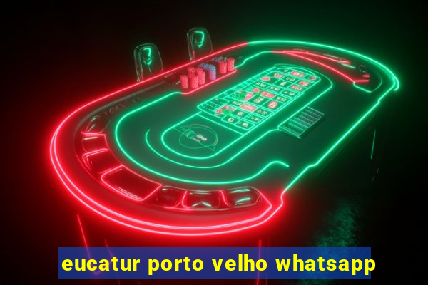 eucatur porto velho whatsapp