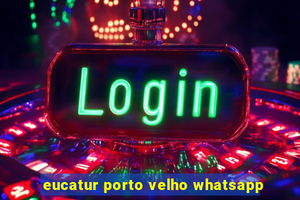 eucatur porto velho whatsapp