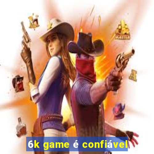 6k game é confiável