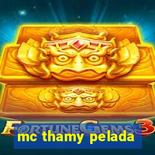 mc thamy pelada