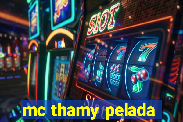 mc thamy pelada