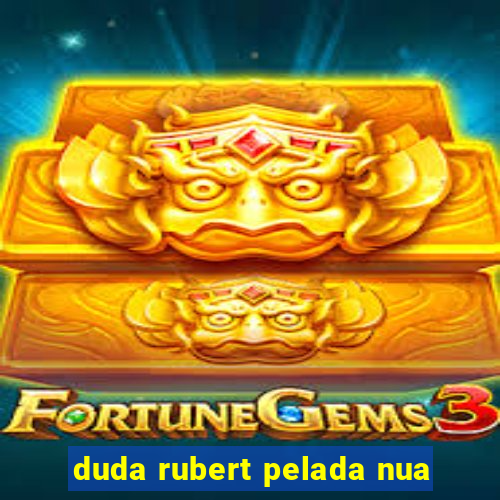 duda rubert pelada nua