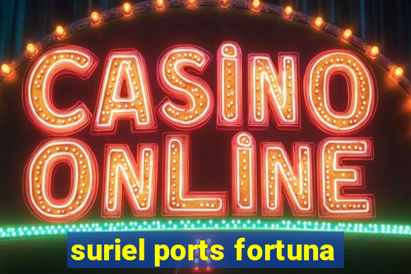 suriel ports fortuna