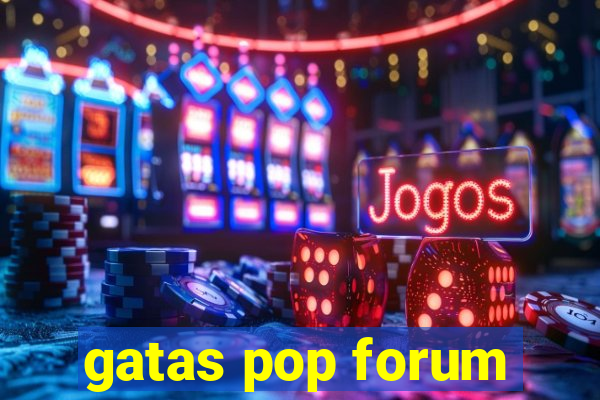 gatas pop forum