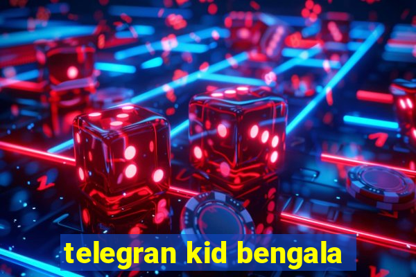 telegran kid bengala