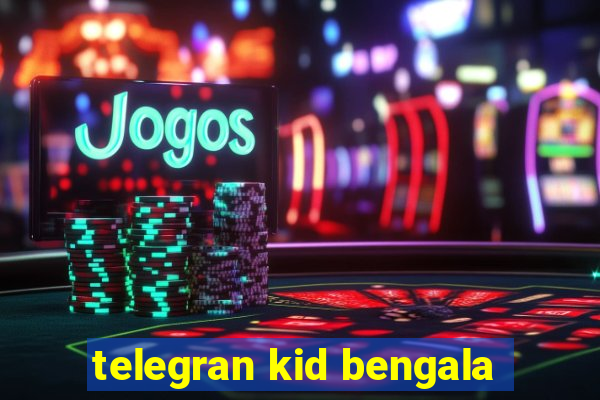 telegran kid bengala