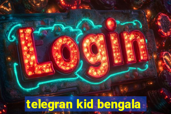 telegran kid bengala