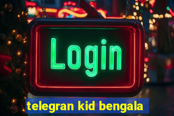 telegran kid bengala