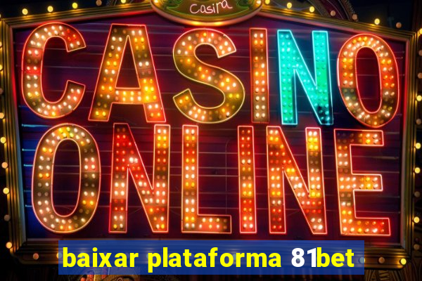 baixar plataforma 81bet